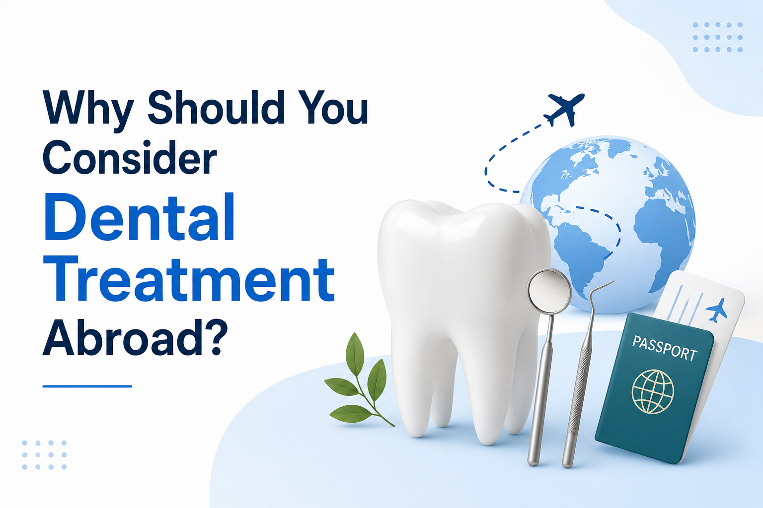 Why Should You Consider Dental Treatment Abroad?