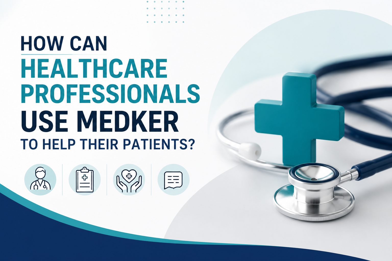 How Can Healthcare Professionals Use MedKer to Help Their Patients?